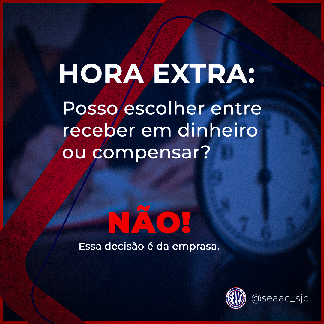 Hora Extra: Posso escolher entre receber o dinheiro ou compensar?