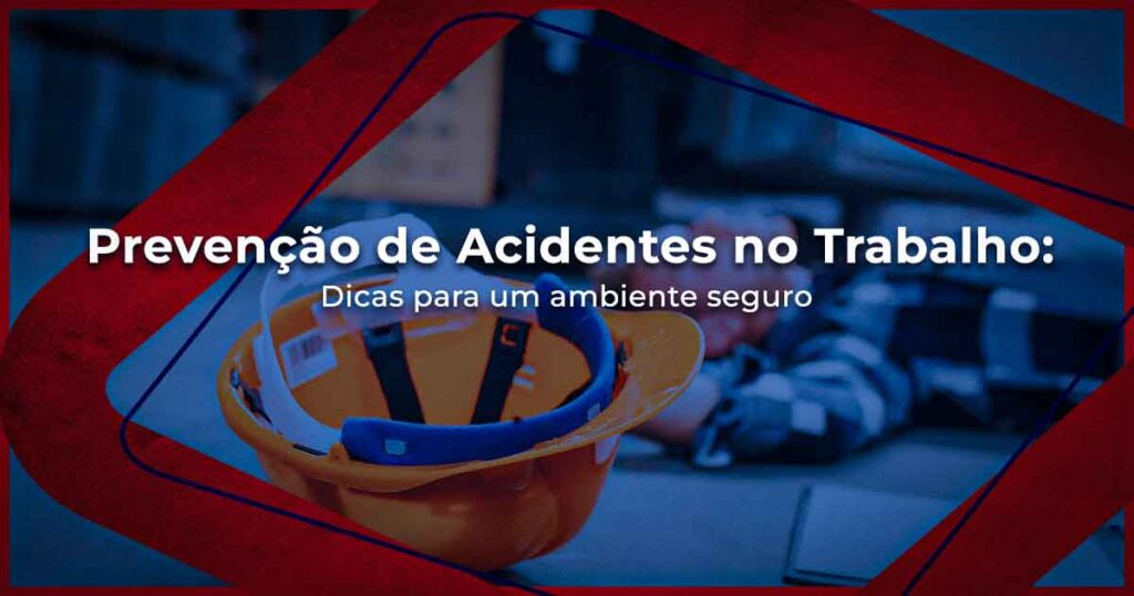 Prevenção de Acidentes no Trabalho Dicas para um Ambiente Seguro