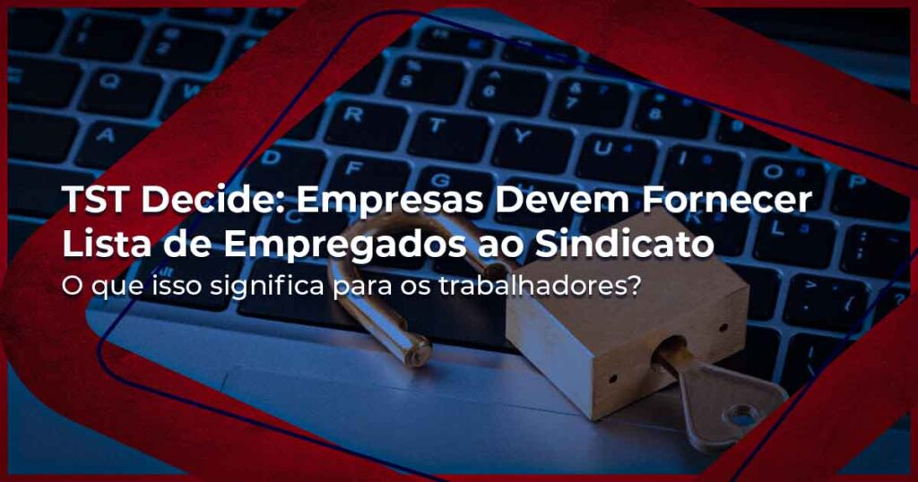 TST Decide Empresas Devem Fornecer Lista de Empregados ao Sindicato