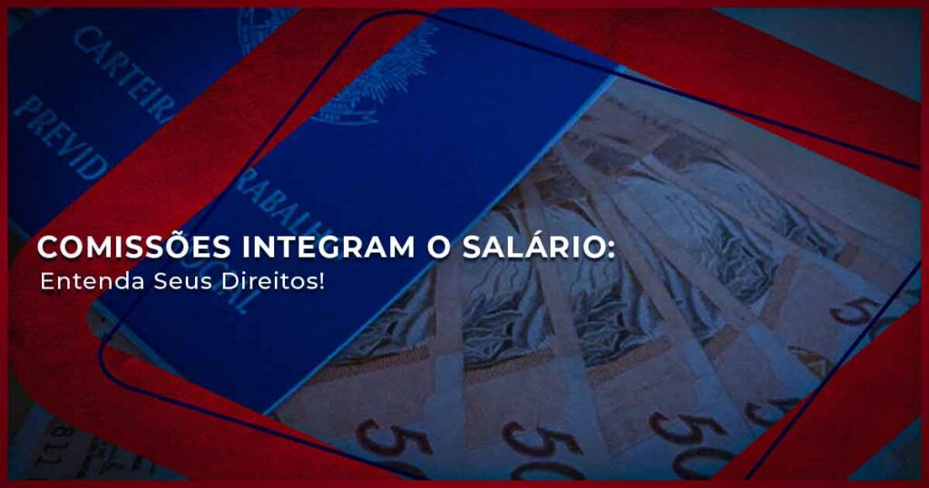 Comissões Integram o Salário