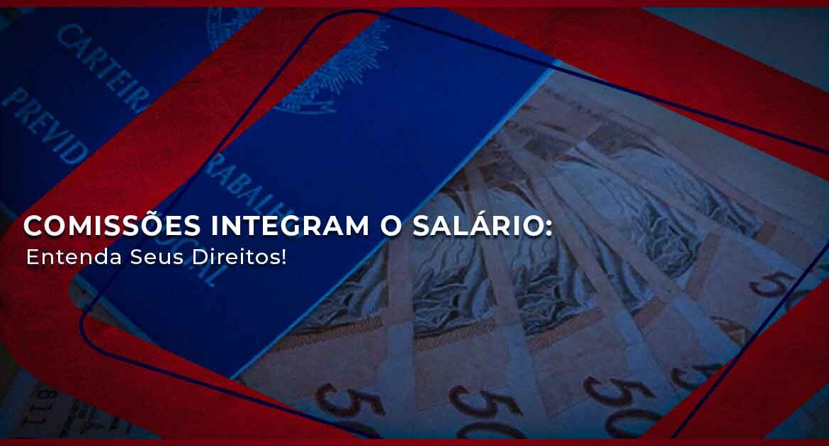 Comissões Integram o Salário