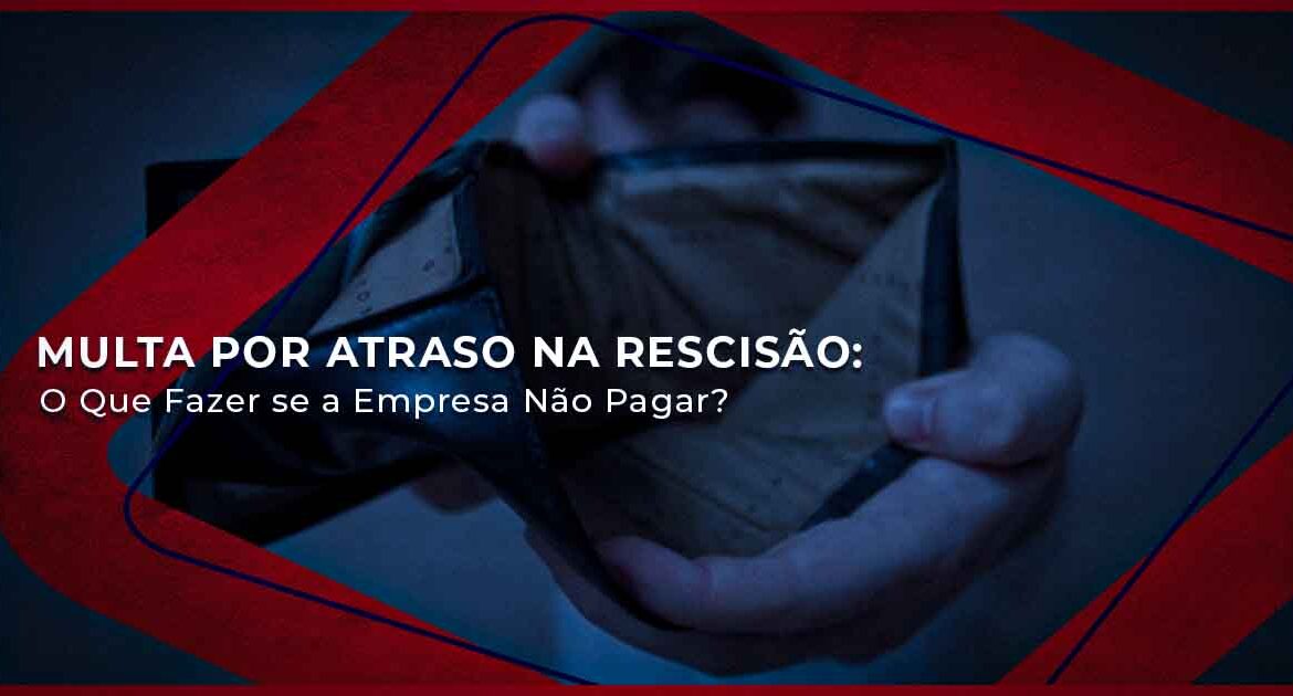 Multa por Atraso na Rescisão