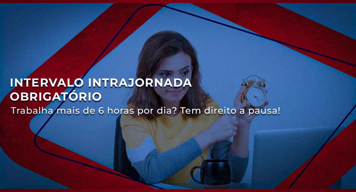 Intervalo Intrajornada Obrigatório