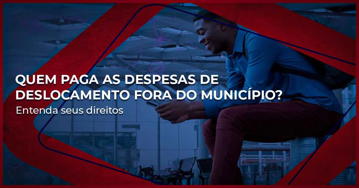 Quem paga as despesas de deslocamento fora do município? Entenda seus direitos